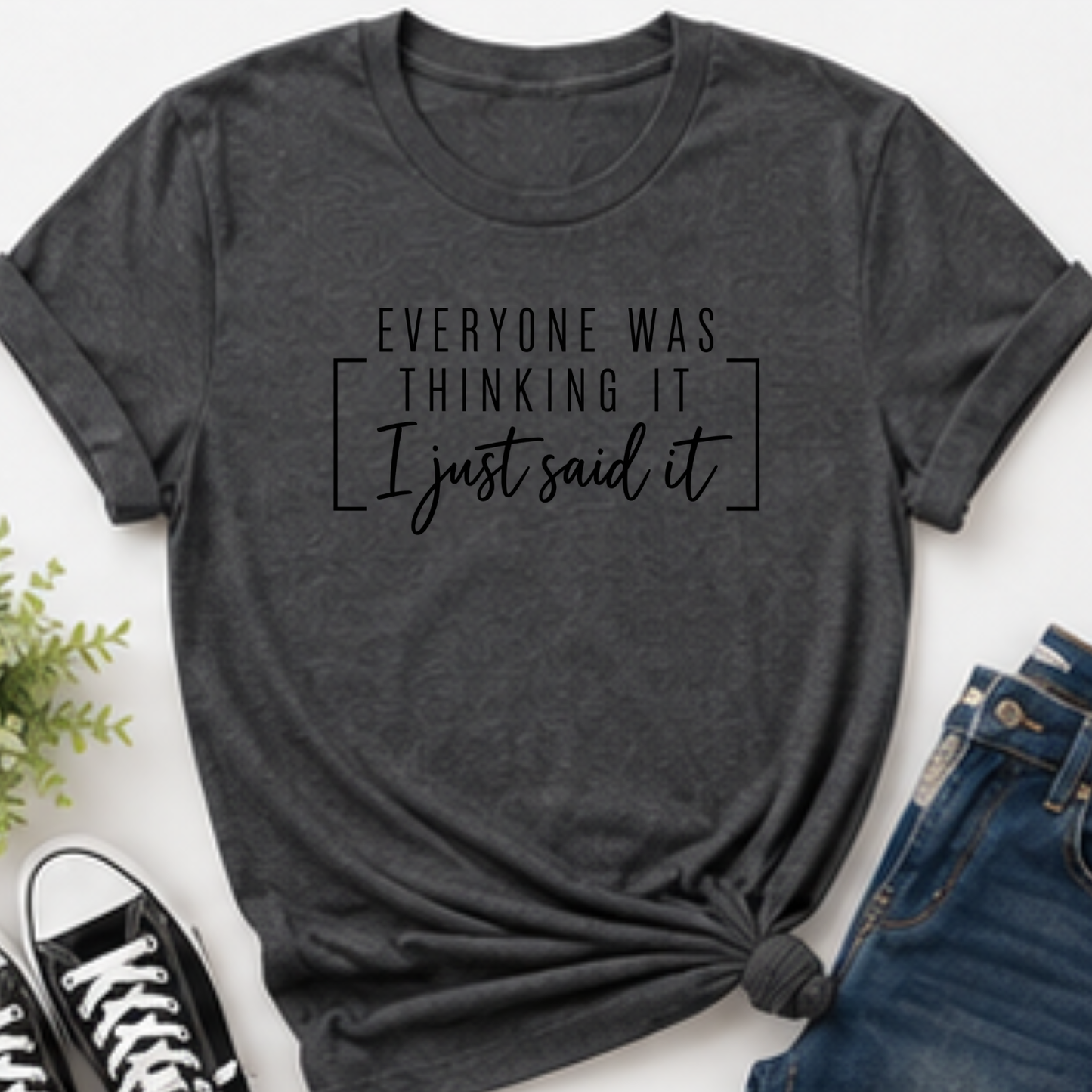 everyone was thinking it, i just said it funny unisex tshirt