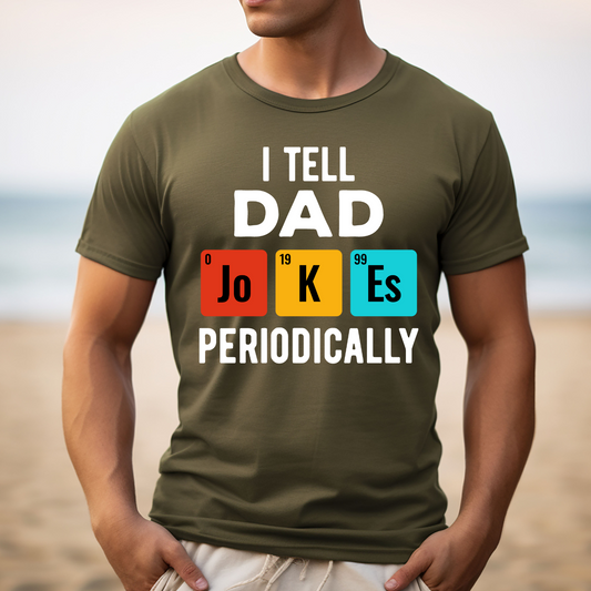 I Tell Dad Joes Periodically Custom T-Shirt - Funny Dad T-shirt - Fathers Day - Gift for dad