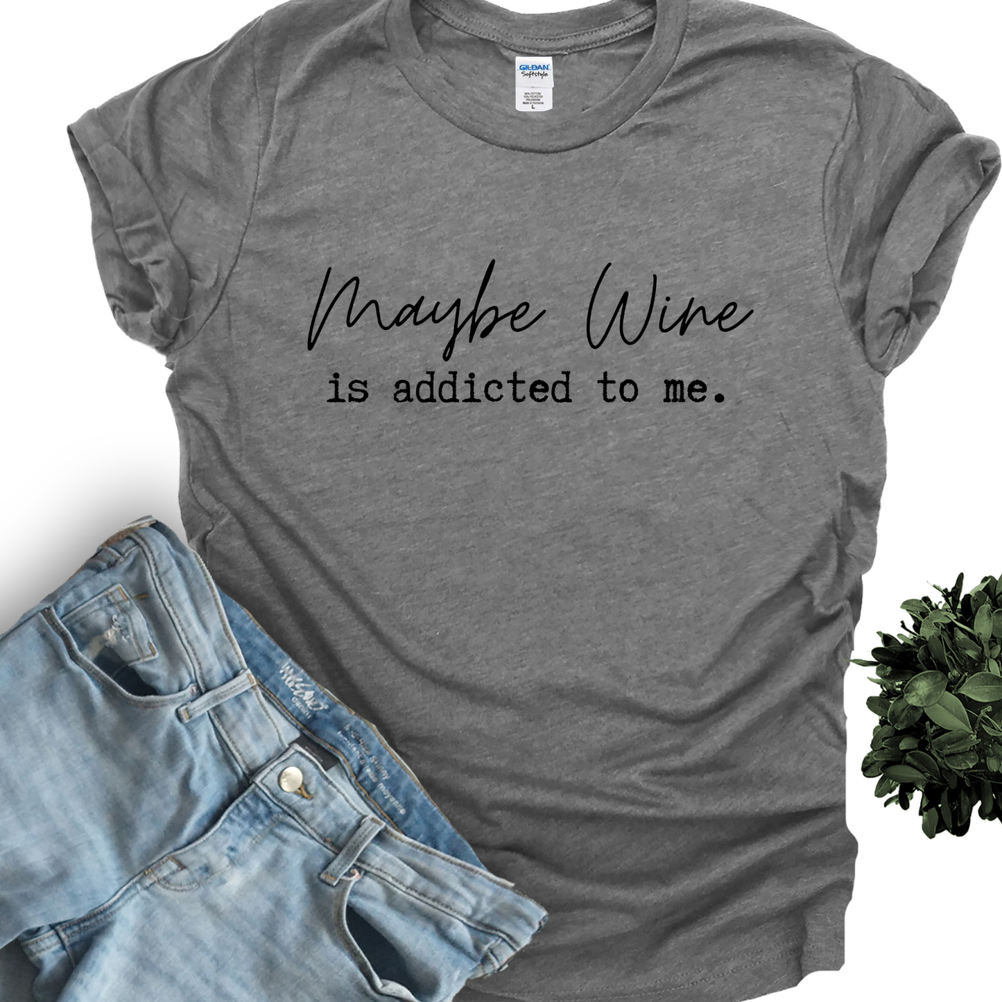 Maybe Wine Is Addicted To Me Sweatshirt / Tshirt / Wine lover