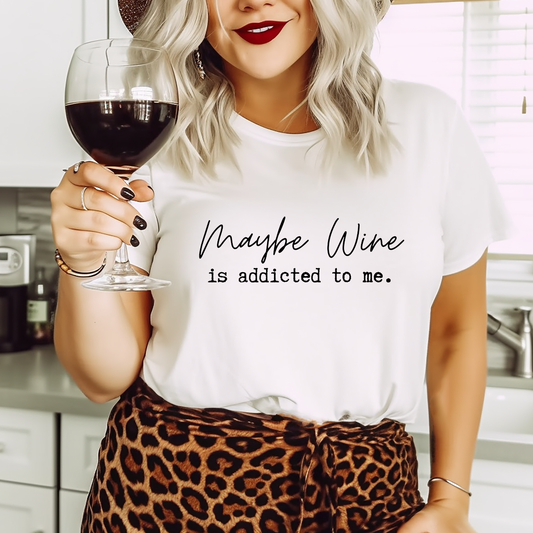 Maybe Wine Is Addicted To Me Sweatshirt / Tshirt / Wine lover