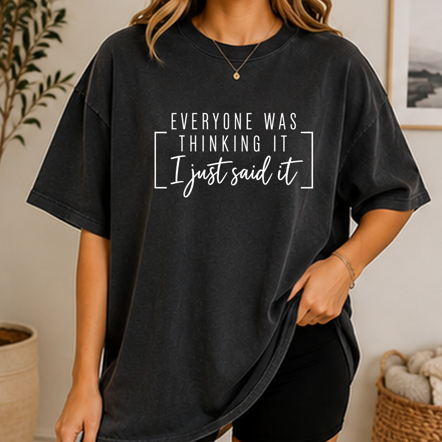 everyone was thinking it, i just said it funny unisex tshirt